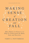 Making Sense of Creation and Fall: How Themes in Genesis -  Help Us Understand the Bible, God, and Ourselves